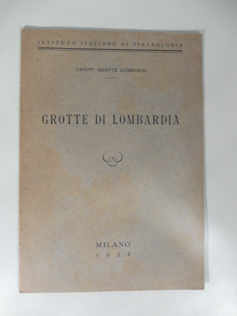 Istituto italiano di Speleologia. Grotte di Lombardia, gennaio-marzo 1932